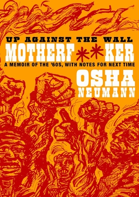 Up Against the Wall Motherf**er: A Memoir of the '60s, with Notes for Next Time - Neumann, Osha