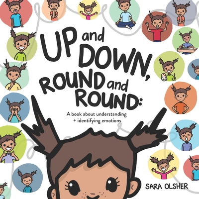 Up and Down, Round and Round: A book about understanding and identifying emotions - Olsher, Sara