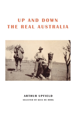 Up and Down the Real Australia - Upfield, Arthur W, and De Hoog, Kees (Selected by)