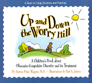 Up and Down the Worry Hill: A Children's Book about Obsessive-Compulsive Disorder and Its Treatment