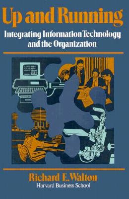 Up and Running: Integrating Information Technology and the Organization - Walton, Richard E, B.S., M.S., D.B.A.