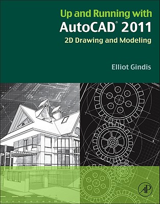 Up and Running with AutoCAD 2011: 2D Drawing and Modeling - Gindis, Elliot J