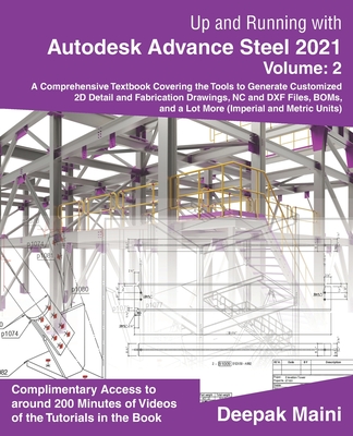 Up and Running with Autodesk Advance Steel 2021: Volume 2 - Maini, Deepak
