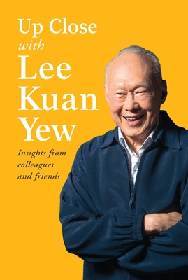 Up Close with Lee Kuan Yew: Insights from Colleagues and Friends - Various Authors (Contributions by)