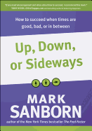 Up, Down, or Sideways: How to Succeed When Times Are Good, Bad, or in Between