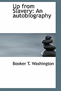 Up from Slavery: An Autobiography - Washington, Booker T