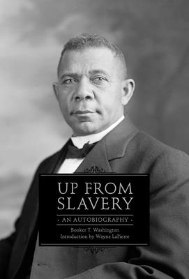 Up from Slavery: An Autobiography - Washington, Booker T, and LaPierre, Wayne (Introduction by)