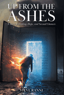 Up From The Ashes: A Story of Healing, Hope, and Second Chances