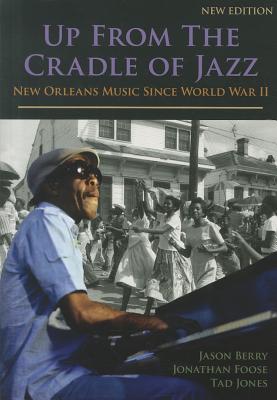 Up from the Cradle of Jazz: New Orleans Music Since World War II - Berry, Jason, and Foose, Jonathan, and Jones, Tad