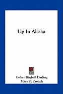 Up In Alaska - Darling, Esther Birdsall