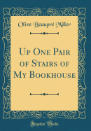 Up One Pair of Stairs of My Bookhouse (Classic Reprint)