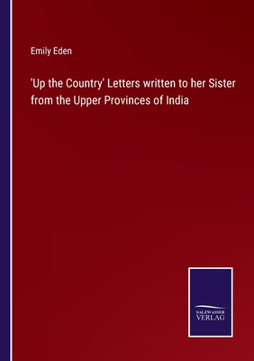 'Up the Country' Letters written to her Sister from the Upper Provinces of India - Eden, Emily