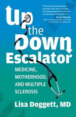 Up the Down Escalator: Medicine, Motherhood, and Multiple Sclerosis - Doggett, Lisa