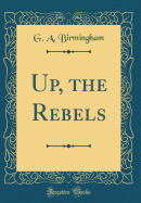 Up, the Rebels (Classic Reprint)
