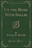 Up the Road with Sallie (Classic Reprint)