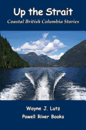 Up the Strait: Coastal British Columbia Stoires