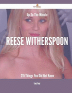 Up-To-The-Minute Reese Witherspoon - 215 Things You Did Not Know