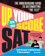 Up Your Score: Sat, 2018-2019 Edition: The Underground Guide to Outsmarting the Test
