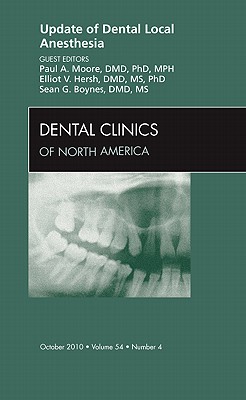 Update of Dental Local Anesthesia, An Issue of Dental Clinics - Moore, Paul, and Hersh, Elliot, and Boynes, Sean