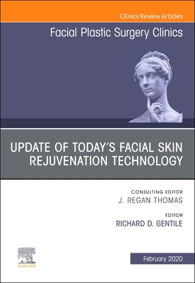 Update of Today's Facial Skin Rejuvenation Technology, An Issue of Facial Plastic Surgery Clinics of North America - Gentile, Richard D. (Editor)