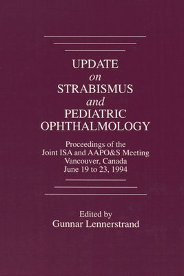 Update on Strabismus and Pediatric Ophthalmology Proceedings of the June, 1994 Joint ISA and Aapo&s Meeting, Vancouver, Canada - Lennerstrand, Gunnar, and Awaya, Shinobu