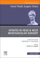 Updates in Head & Neck Microvascular Surgery, an Issue of Facial Plastic Surgery Clinics of North America: Volume 33-1