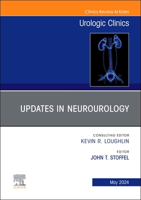 Updates in Neurourology, an Issue of Urologic Clinics: Volume 51-2 - Stoffel, John Thomas, MD (Editor)