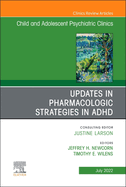 Updates in Pharmacologic Strategies in Adhd, an Issue of Childand Adolescent Psychiatric Clinics of North America: Volume 31-3