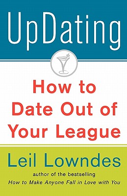 Updating!: How to Date Out of Your League - Lowndes, Leil