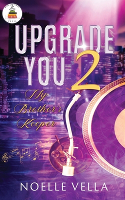 Upgrade You 2: My Brother's Keeper - Vella, Noelle