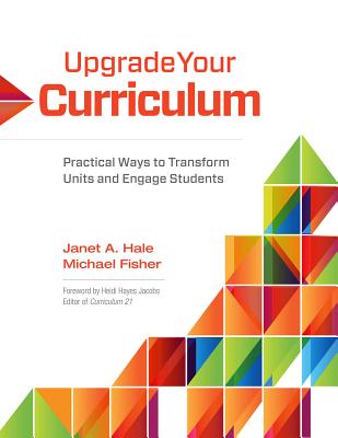 Upgrade Your Curriculum: Practical Ways to Transform Units and Engage Students - Hale, Janet A, and Fisher, Michael