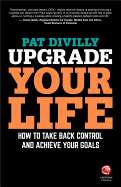 Upgrade Your Life: How to Take Back Control and Achieve Your Goals