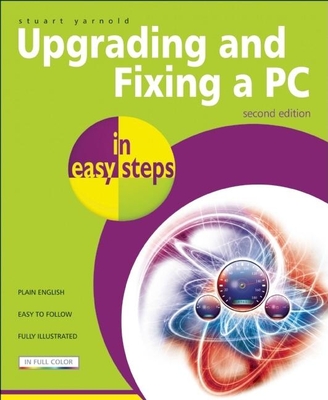 Upgrading and Fixing a PC in Easy Steps - Yarnold, Stuart