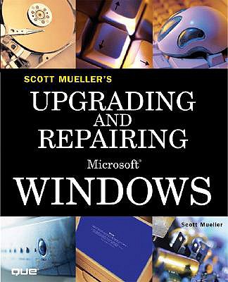 Upgrading and Repairing Microsoft Windows - Mueller, Scott, and Knittel, Brian