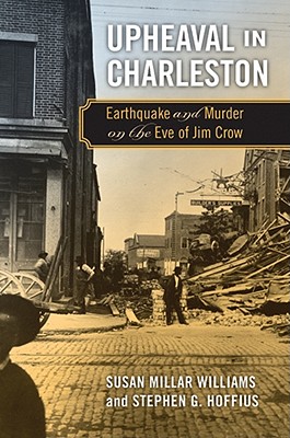 Upheaval in Charleston: Earthquake and Murder on the Eve of Jim Crow - Williams, Susan Millar, and Hoffius, Stephen G