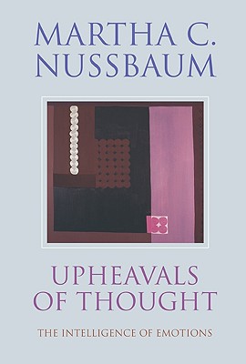 Upheavals of Thought: The Intelligence of Emotions - Nussbaum, Martha C