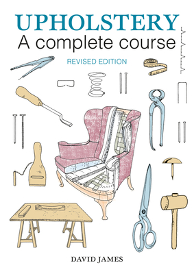 Upholstery: A Complete Course (2nd revised edition) - James, David