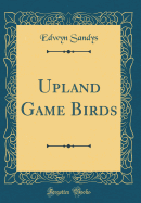 Upland Game Birds (Classic Reprint)