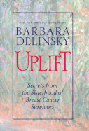 Uplift: Secrets from the Sisterhood of Breast Cancer Survivors - Delinsky, Barbara