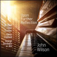 Upon Further Reflection: Michael Tilson Thomas, Aaron Copland, George Gershwin arr. Wild - John Wilson (piano)