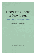 Upon This Rock: A New Look: Catholicism, Israel, and the Church