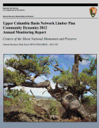 Upper Columbia Basin Network Limber Pine Community Dynamics 2012 Annual Monitoring Report: Craters of the Moon National Monument and Preserve: Natural Resource Data Series NPS/UCBN/NRDS-2012/382