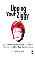 Upping Your Ziggy: How David Bowie Faced His Childhood Demons - and How You Can Face Yours