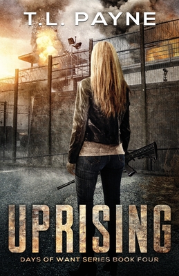 Uprising: A Post Apocalyptic EMP Survival Thriller (Days of Want Book Four) - Payne, T L