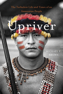 Upriver: The Turbulent Life and Times of an Amazonian People