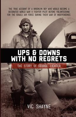 Ups and Downs With No Regrets: The Story of George Lichter - Shayne, Vic, Ph.D.