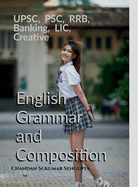 UPSC, PSC, RRB, Banking, LIC, Creative English Grammar and Composition: For High School Students, UPSC, PSC, SSC, RRB, LIC and Banking Exams
