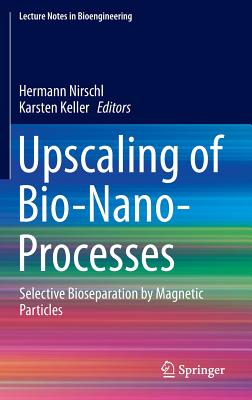 Upscaling of Bio-Nano-Processes: Selective Bioseparation by Magnetic Particles - Nirschl, Hermann (Editor), and Keller, Karsten (Editor)