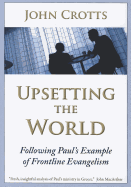 Upsetting the World: Following Paul's Example of Frontline Evangelism