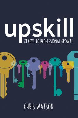 Upskill: 21 keys to professional growth - Watson, Chris